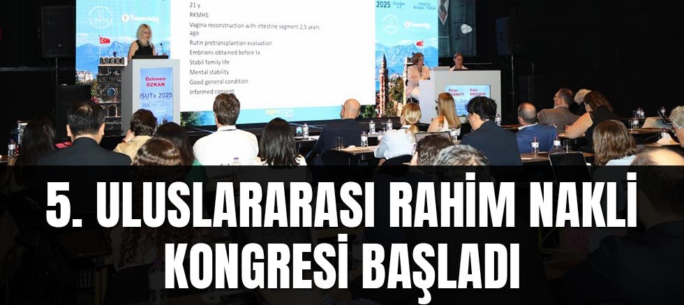 5. Uluslararası Rahim Nakli Kongresi başladı