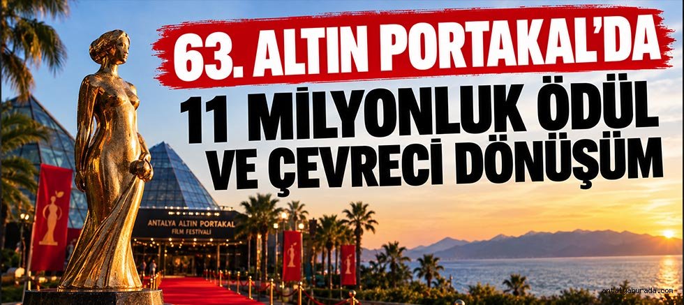 63. Altın Portakal'da 11 Milyonluk Ödül ve Çevreci Dönüşüm