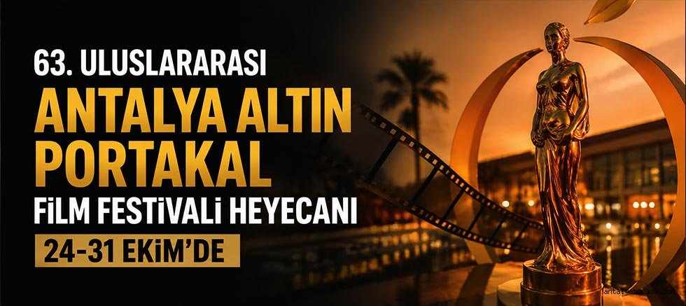 63. Uluslararası Antalya Altın Portakal Film Festivali Heyecanı 24- 31 Ekim’de 