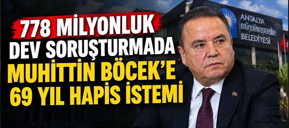 778 Milyonluk Dev Soruşturmada Muhittin Böcek'e 69 Yıl Hapis İstemi