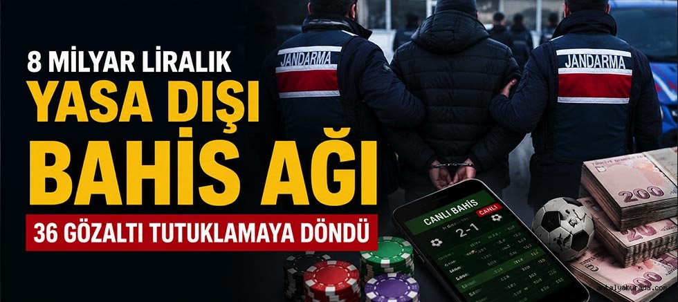 8 Milyar Liralık Yasa Dışı Bahis Ağı: 36 Gözaltı Tutuklamaya Döndü