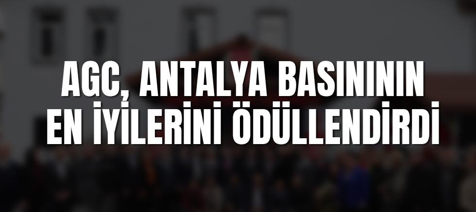AGC, Antalya Basınının En İyilerini Ödüllendirdi