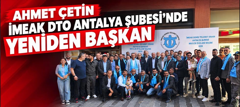 Ahmet Çetin İMEAK DTO Antalya Şubesinde Yeniden Başkan
