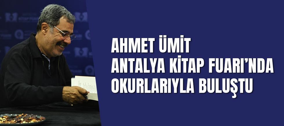 Ahmet Ümit Antalya Kitap Fuarı’nda okurlarıyla buluştu