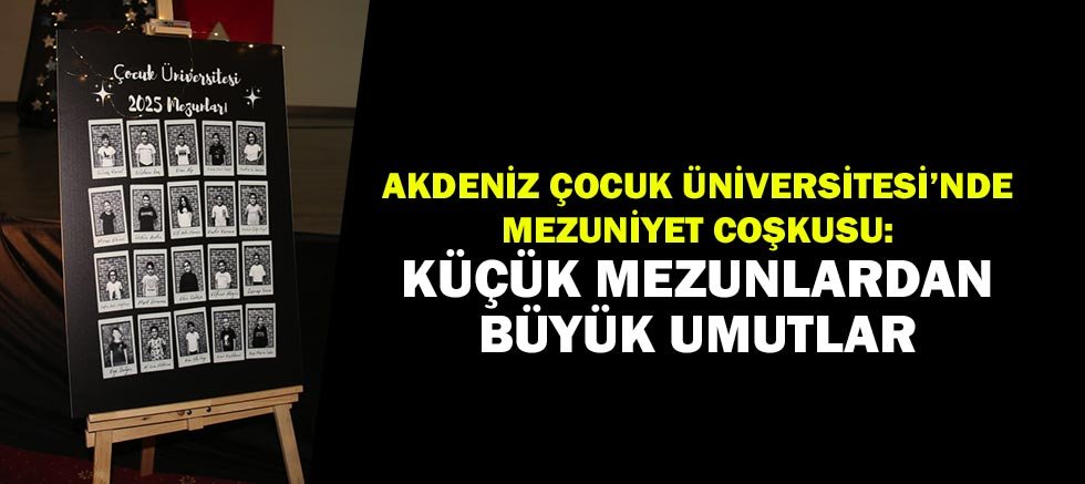 Akdeniz Çocuk Üniversitesi’nde Mezuniyet Coşkusu: Küçük Mezunlardan Büyük Umutlar