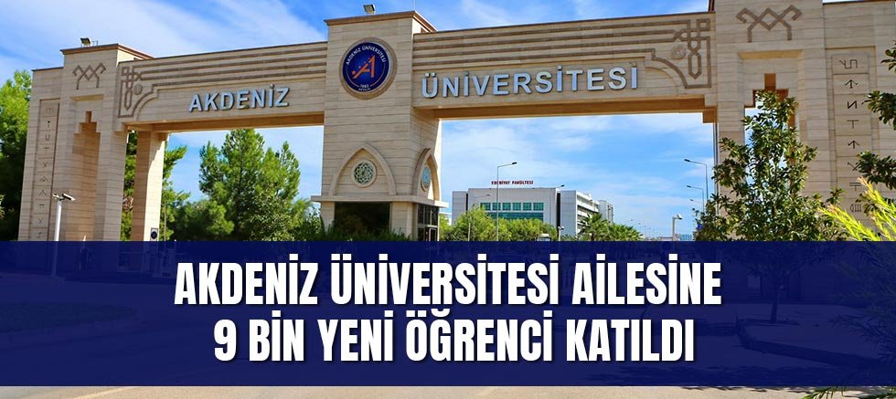 Akdeniz Üniversitesi Ailesine 9 Bin Yeni Öğrenci Katıldı