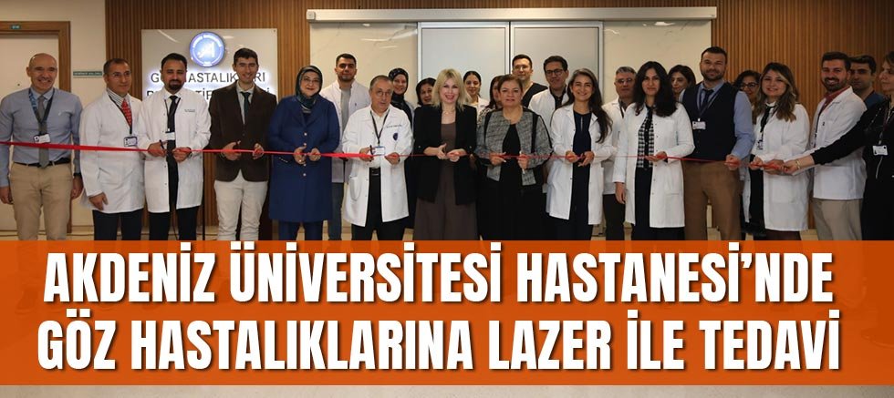 Akdeniz Üniversitesi Hastanesi’nde Göz Hastalıklarına Lazer ile Tedavi