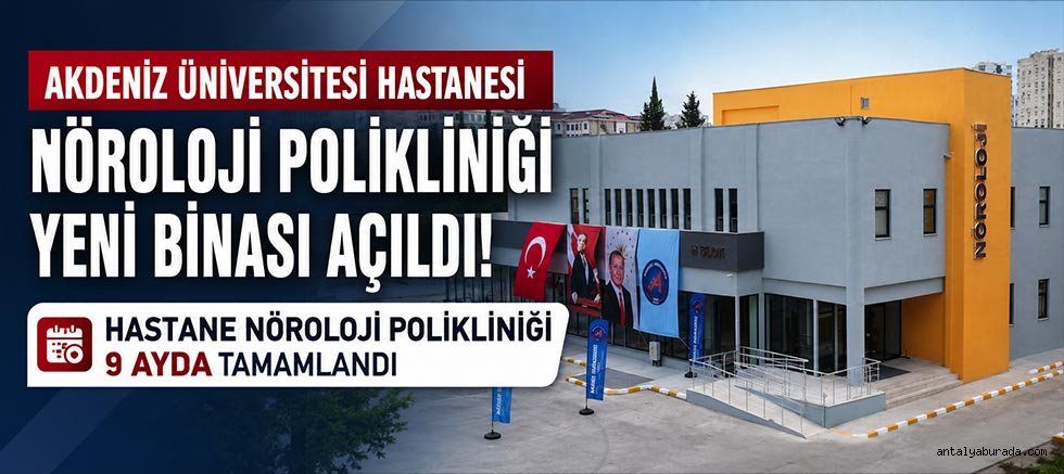 Akdeniz Üniversitesi Hastanesi Nöroloji Polikliniği Yeni Binasının Açılışı Yapıldı