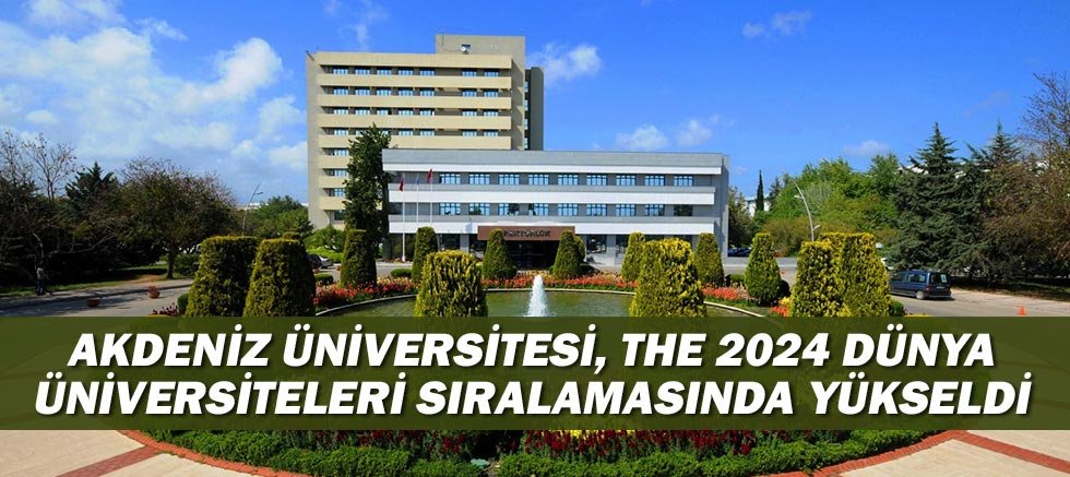 Akdeniz Üniversitesi, THE 2024 Dünya Üniversiteleri Sıralamasında yükseldi