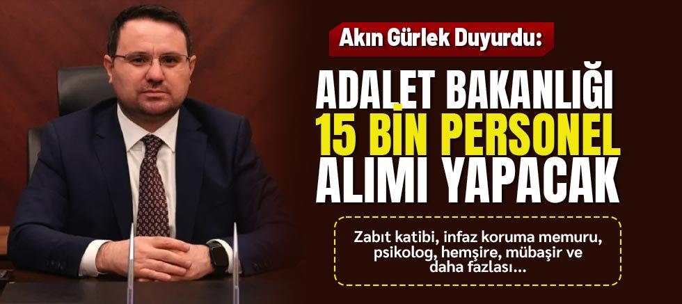 Akın Gürlek Duyurdu: Adalet Bakanlığı 15 Bin Personel Alımı Yapacak