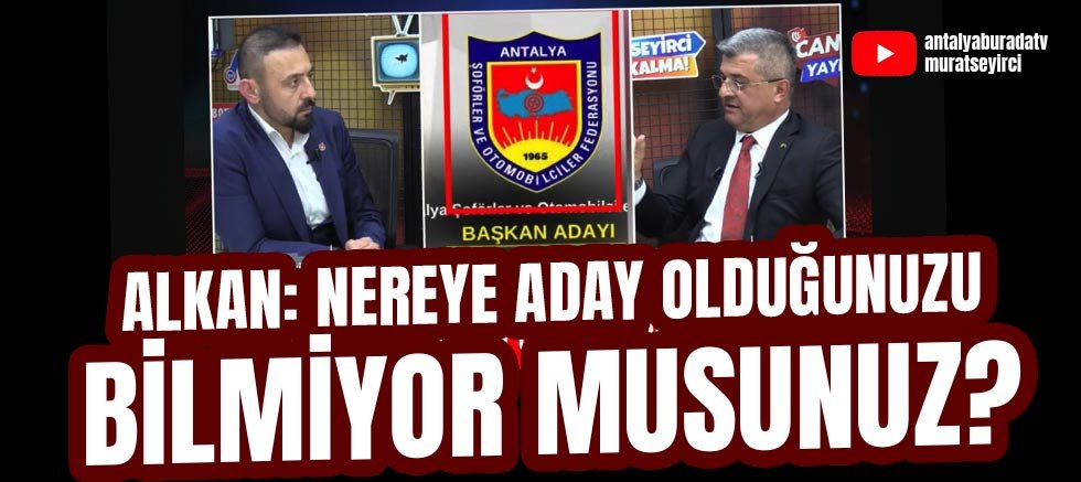 Alkan: Nereye Aday Olduğunuzu Bilmiyor Musunuz?