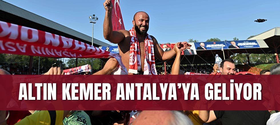 Altın kemer Antalya’ya geliyor