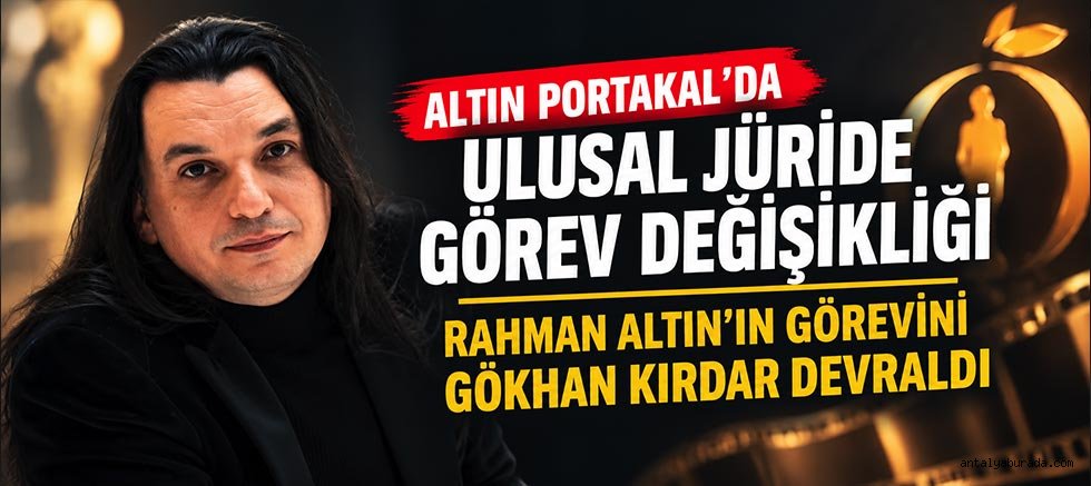 Altın Portakal’da Rahman Altın’ın görevini Gökhan Kırdar devraldı