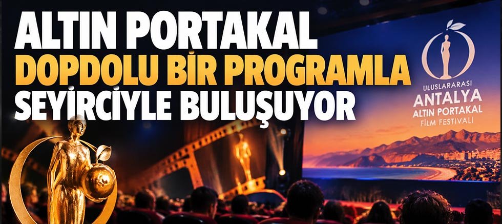 Altın Portakal dopdolu bir programla seyirciyle buluşuyor