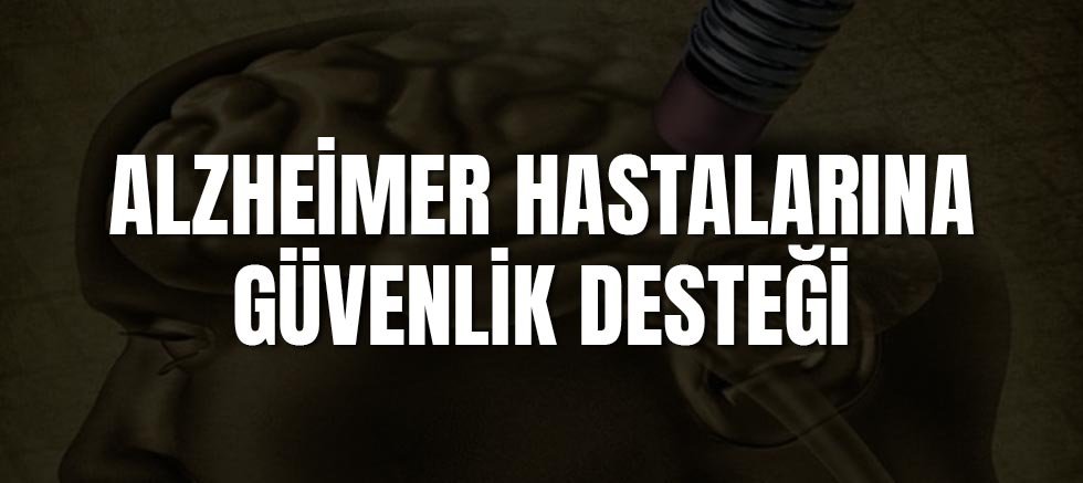 Alzheimer hastalarına güvenlik desteği