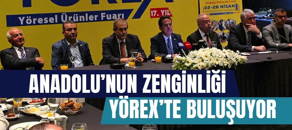 “Anadolu’nun Zenginliği YÖREX’te Buluşuyor”