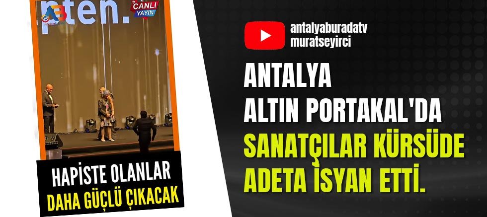 Antalya Altın Portakal'da sanatçılar kürsüde adeta isyan etti.