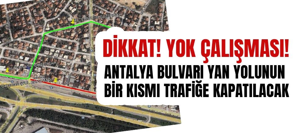 Antalya Bulvarı yan yolunun bir kısmı trafiğe kapatılacak
