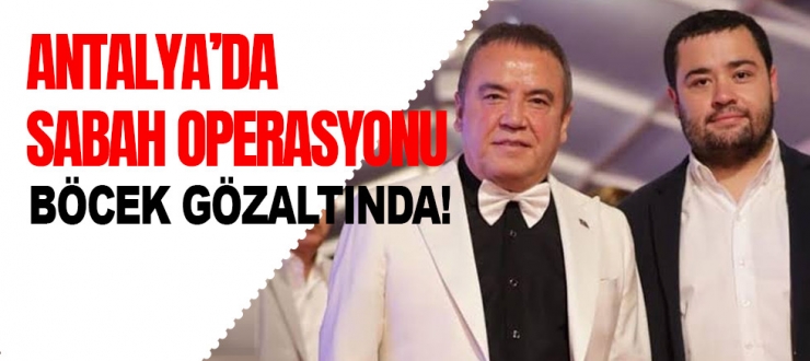 Antalya Büyükşehir Belediye Başkanı Muhittin Böcek Gözaltına Alındı