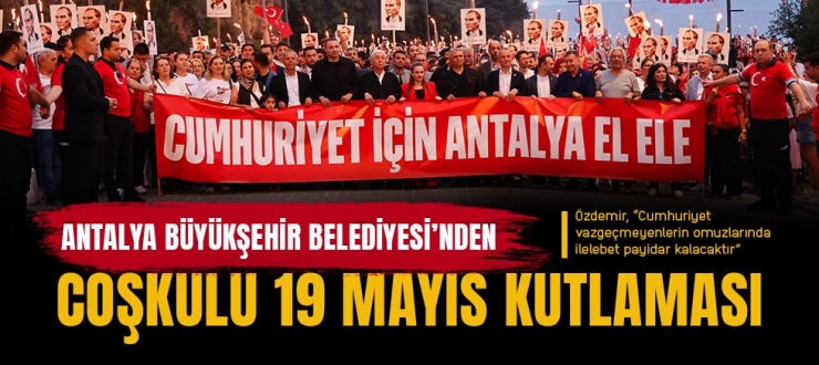 Antalya Büyükşehir Belediyesi’nden coşkulu 19 Mayıs kutlaması