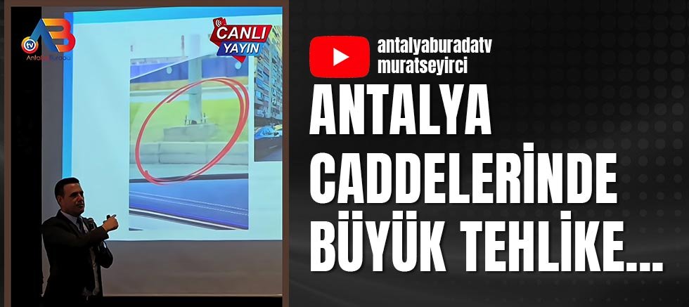 Antalya caddelerinde büyük tehlike... 