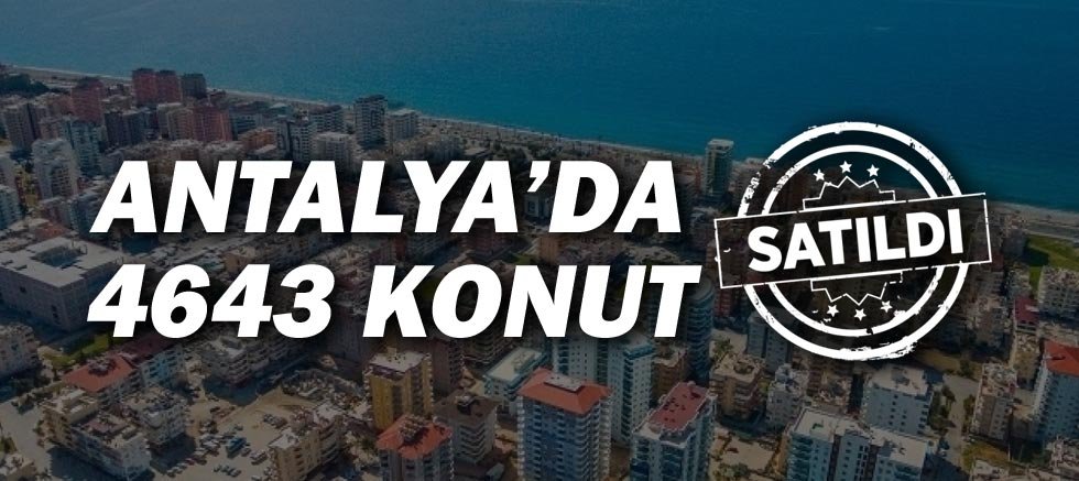  Antalya'da 2022 yılı Temmuz ayında 4 bin 643 konut satıldı.