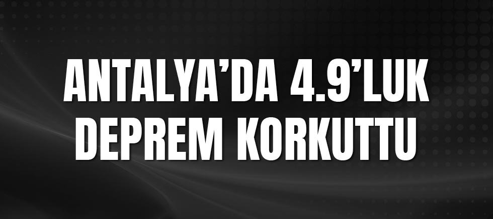 Antalya’da 4.9’luk Deprem Korkuttu