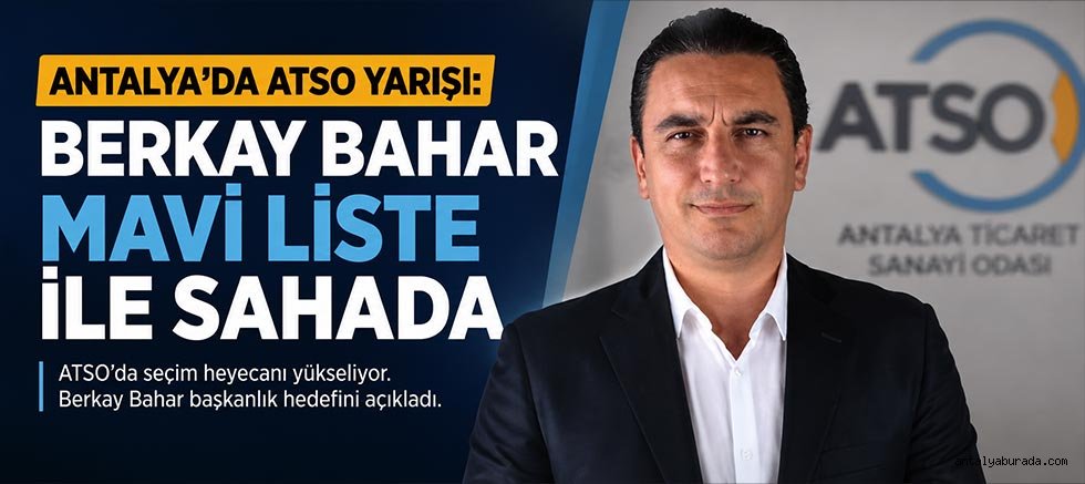 Antalya'da ATSO Yarışı: Berkay Bahar Mavi Liste ile Sahada