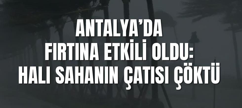 Antalya’da Fırtına Etkili Oldu: Halı Sahanın Çatısı Çöktü