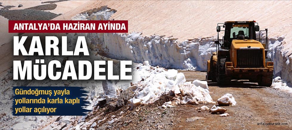 Antalya’da Haziran ayında karla mücadele çalışması