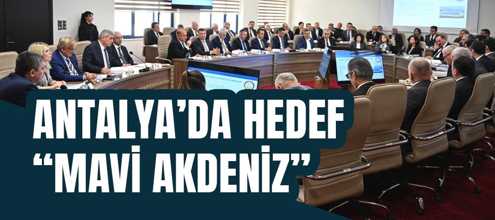 Antalya’da Hedef “Mavi Akdeniz”