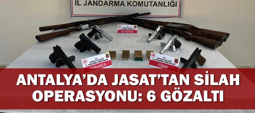 Antalya’da JASAT’tan Silah Operasyonu: 6 Gözaltı