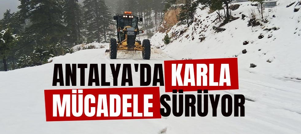 Antalya'da karla mücadele sürüyor