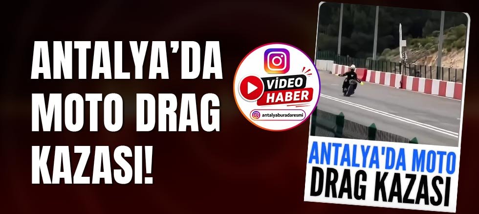 Antalya'da Moto Drag kazası!