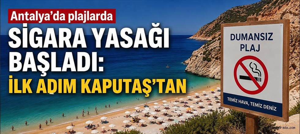 Antalya’da plajlarda sigara yasağı başladı: İlk adım Kaputaş’tan