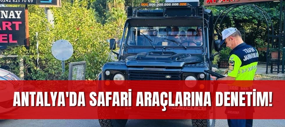 Antalya'da Safari Araçlarına Denetim: 2 Araca Cezai İşlem Uygulandı