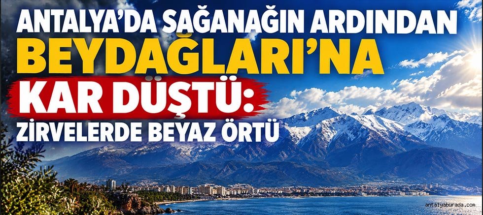 Antalya’da Sağanağın Ardından Beydağları’na Kar Düştü: Zirvelerde Beyaz Örtü