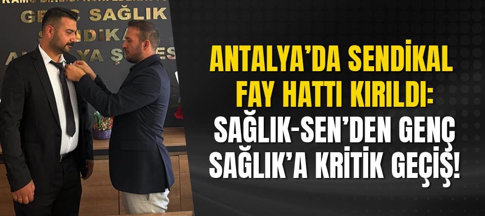 Antalya’da Sendikal Fay Hattı Kırıldı: Sağlık-Sen’den Genç Sağlık’a Kritik Geçiş!