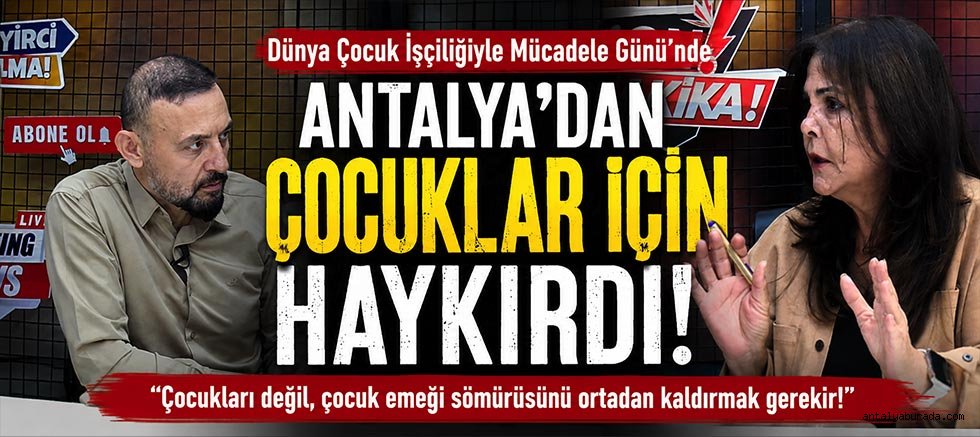 ANTALYA’DAN ÇOCUKLAR İÇİN HAYKIRDI!