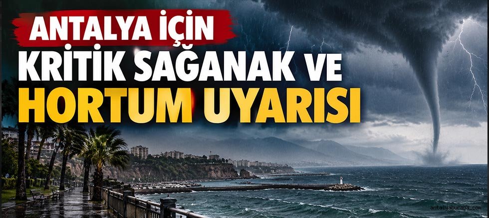 Antalya İçin Kritik Sağanak ve Hortum Uyarısı