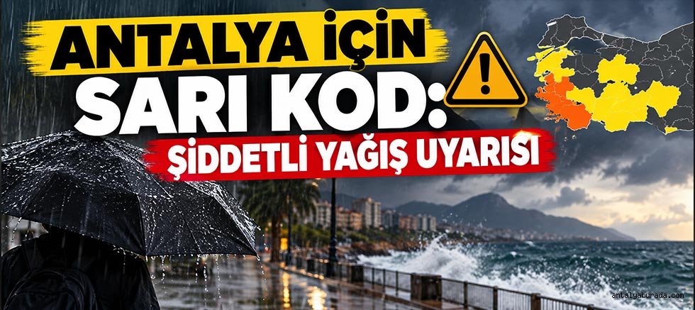 Antalya İçin Sarı Kod: Şiddetli Yağış Uyarısı