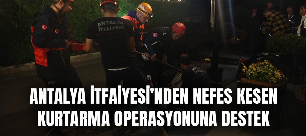 Antalya İtfaiyesi’nden nefes kesen kurtarma operasyonuna destek