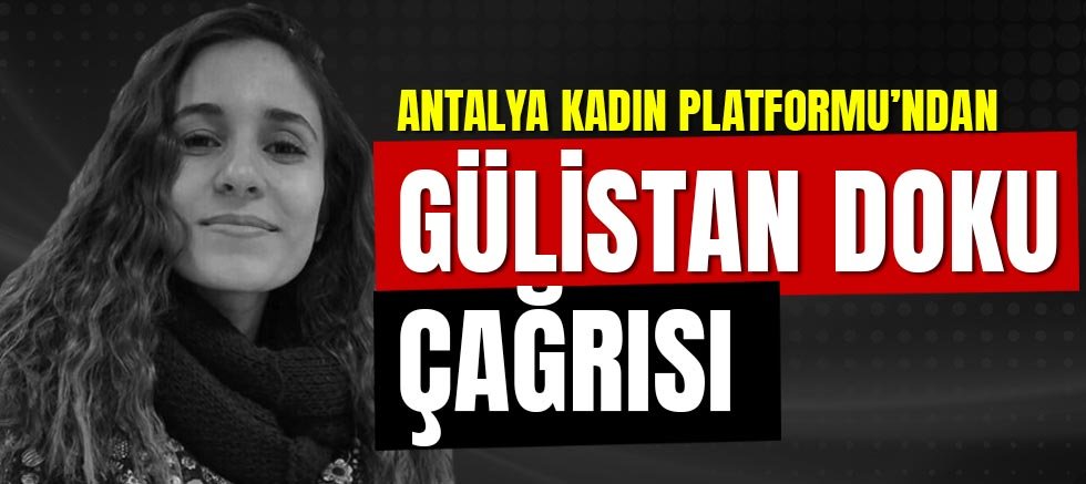 Antalya Kadın Platformu’ndan Gülistan Doku çağrısı