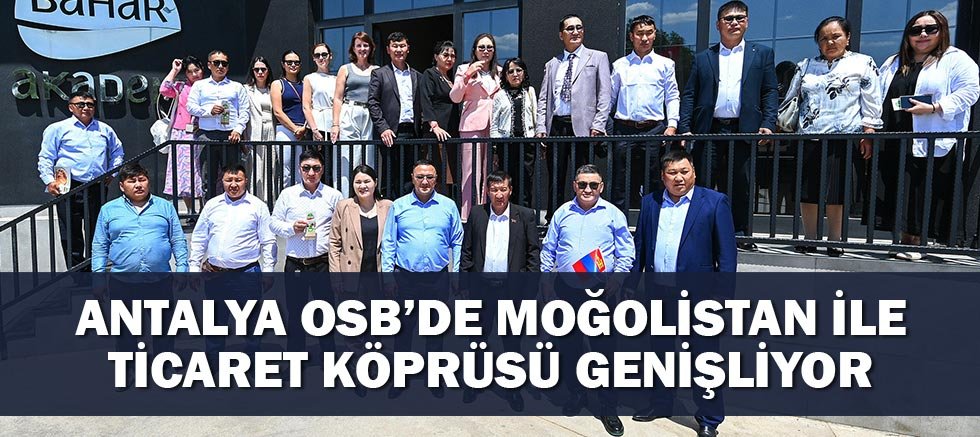 Antalya Osb’de Moğolistan İle Ticaret Köprüsü Genişliyor