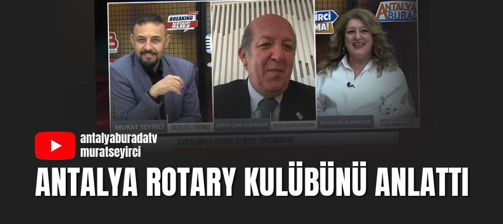 Antalya Rotary Kulübünü Anlattı