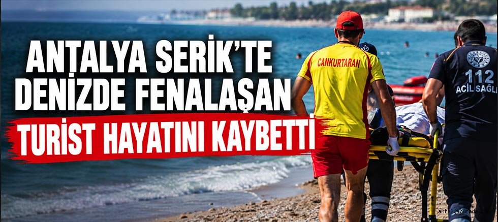 Antalya Serik'te Denizde Fenalaşan Turist Hayatını Kaybetti