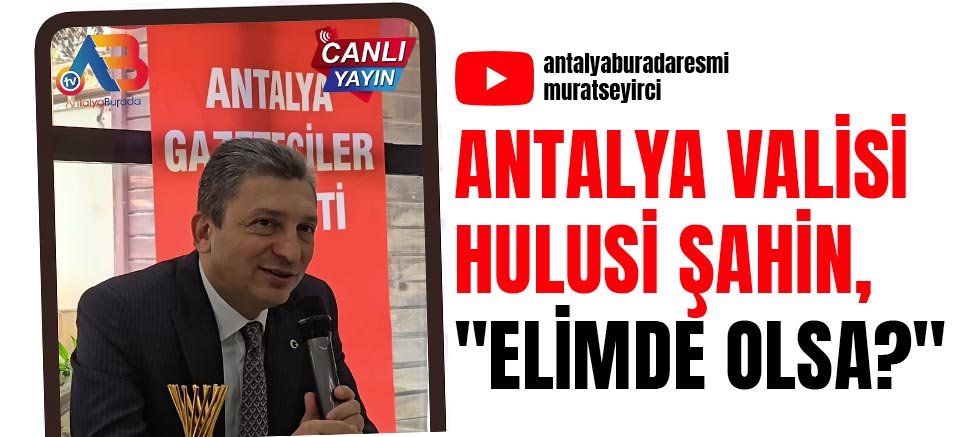 Antalya Valisi Hulusi Şahin, 