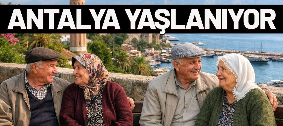 Antalya yaşlanıyor...