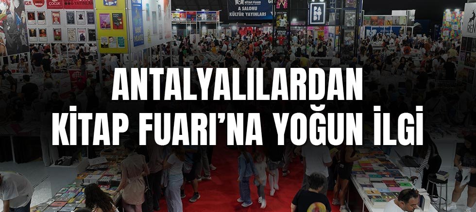 Antalyalılardan 15. Antalya Kitap Fuarı’na yoğun ilgi