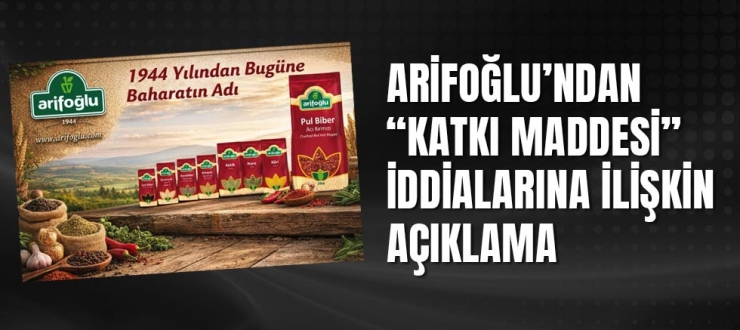 Arifoğlu’ndan “Katkı Maddesi” İddialarına İlişkin Açıklama